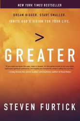 Greater: Dream Bigger Start Smaller Ignite God's Vision for
