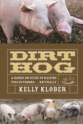 Dirt Hog: A Hands-on Guide to Raising Pigs Outdoors . . . Naturally