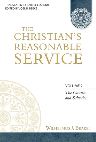 The Christian's Reasonable Service Volume 2: The Church and