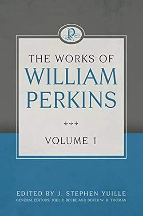 The Works of William Perkins Volume 1