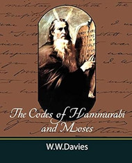 The Codes of Hammurabi and Moses with Copious Comments