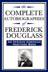 The Complete Autobiographies of Frederick Douglas: