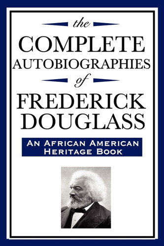 The Complete Autobiographies of Frederick Douglas: