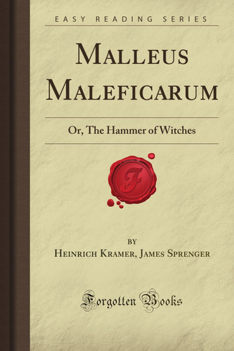 Malleus Maleficarum: Or The Hammer of Witches