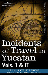 Incidents of Travel in Yucatan Vols. I & II