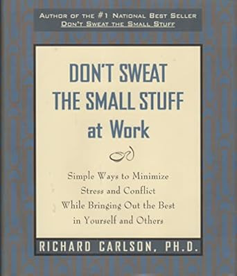 Don't Sweat the Small Stuff at Work