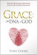 Grace: The DNA of God: What the Bible Says about Grace and