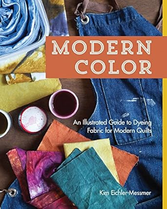 Modern Color?An Illustrated Guide to Dyeing Fabric for