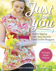 Just for You Selfish Sewing Projects from Your Favorite Sew