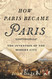 How Paris Became Paris