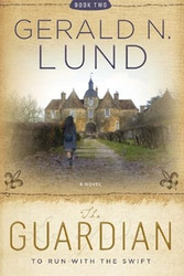 The Guardian Book 2: To Run with the Swift By Gerald N. Lund