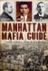 Manhattan Mafia Guide: Hits Homes & Headquarters