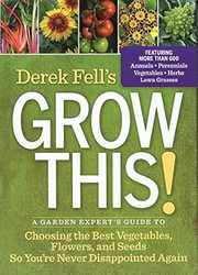 Derek Fell's Grow This! A Garden Expert's Guide to Choosing