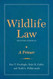 Wildlife Law Second Edition: A Primer