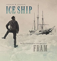 Ice Ship: The Epic Voyages of the Polar Adventurer Fram