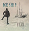 Ice Ship: The Epic Voyages of the Polar Adventurer Fram