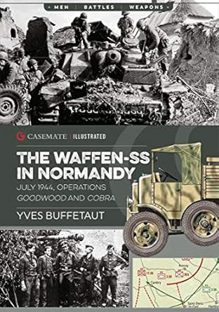 The Waffen-SS in Normandy July 1944: Operations Goodwood and Cobra