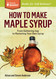 How to Make Maple Syrup How to Make Maple Syrup