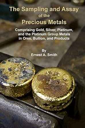 The Sampling and Assay of the Precious Metals