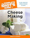 The Complete Idiot's Guide to Cheese Making