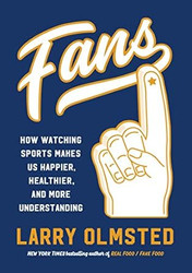 Fans: How Watching Sports Makes Us Happier Healthier and