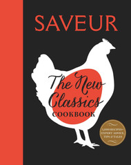 Saveur: The New Classics Cookbook: More than 1000 of the