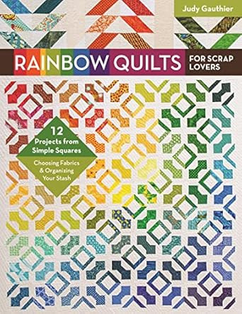 Rainbow Quilts for Scrap Lovers