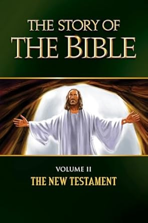 The Story of the Bible: Volume II - The New Testament