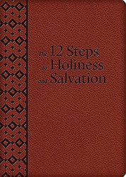The 12 Steps to Holiness and Salvation