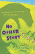 No Other Story