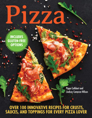 Pizza: Over 100 Innovative Recipes for Crusts Sauces and