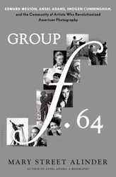Group f.64: Edward Weston Ansel Adams Imogen Cunningham and the