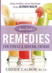 The Juice Lady's Remedies for Stress and Adrenal Fatigue