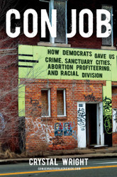 Con Job: How Democrats Gave Us Crime Sanctuary Cities Abortion