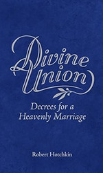 Divine Union - Decrees for a Heavenly Marriage