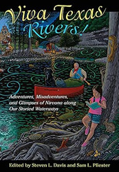 Viva Texas Rivers! Adventures Misadventures and Glimpses of