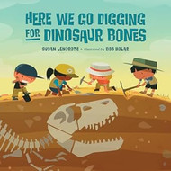 Here We Go Digging for Dinosaur Bones