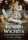 Buried Wichita Kansas: A Midwestern Death Trip
