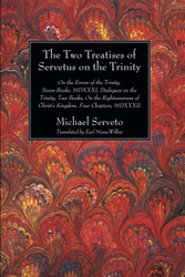 The Two Treatises of Servetus on the Trinity