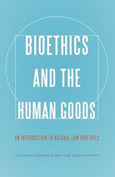 Bioethics and the Human Goods