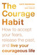 The Courage Habit