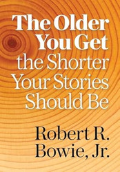 The Older You Get the Shorter Your Stories Should Be