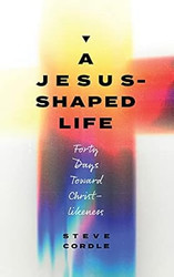 A Jesus-Shaped Life