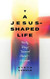 A Jesus-Shaped Life