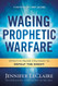 Waging Prophetic Warfare
