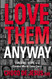 Love Them Anyway