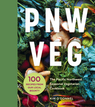 PNW Veg: The Pacific Northwest Seasonal Vegetarian Cookbook