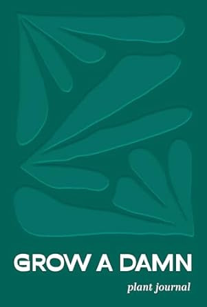 Grow a Damn Plant Journal: