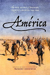 America: The Epic Story of Spanish North America 1493-1898