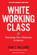 White Working Class With a New Foreword by Mark Cuban and a